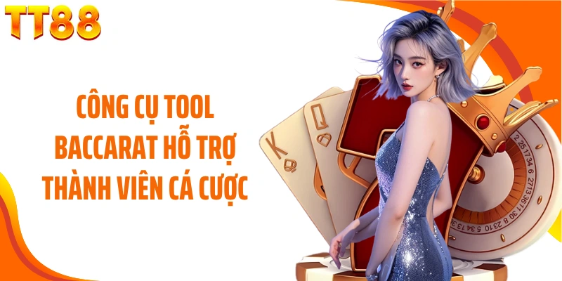 Công cụ tool Baccarat hỗ trợ thành viên cá cược
