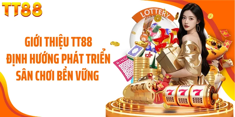 Giới thiệu TT88 định hướng phát triển sân chơi bền vững