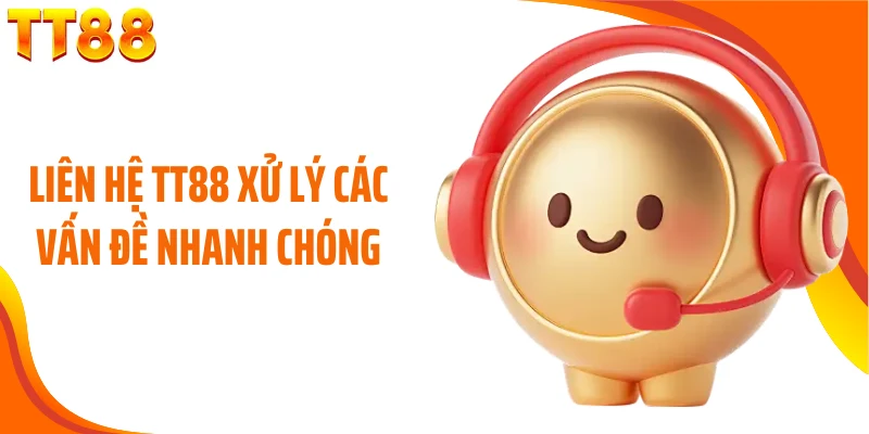 Liên hệ TT88 xử lý các vấn đề nhanh chóng 