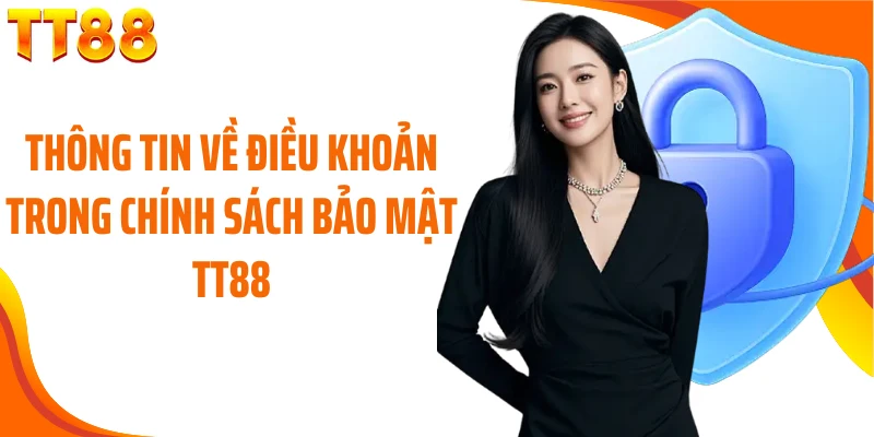 Thông tin về điều khoản trong chính sách bảo mật TT88