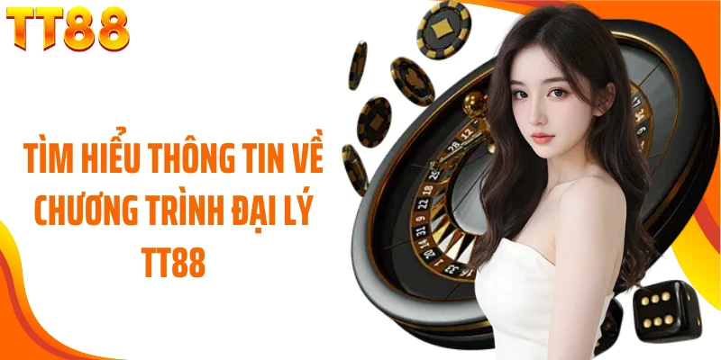 Tìm hiểu thông tin về chương trình đại lý TT88