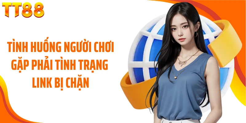 Tình huống người chơi gặp phải tình trạng link bị chặn